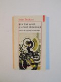 SI A FOST SEARA , SI A FOST DIMINEATA , ESEURI DE SPIONAJ COSMOLOGIC de IOAN BUDUCA , 1997
