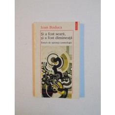 SI A FOST SEARA , SI A FOST DIMINEATA , ESEURI DE SPIONAJ COSMOLOGIC de IOAN BUDUCA , 1997