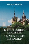 Iubiri secrete la castel. Tajne milosci na zamku - Danuta Roman