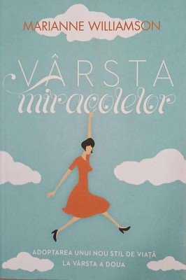 Varsta miracolelor - Marianne Williamson foto