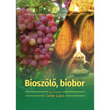 Bioszőlő, biobor - &Ouml;kol&oacute;giai szőlőtermeszt&eacute;s &eacute;s bor&aacute;szat - Szőke Lajos