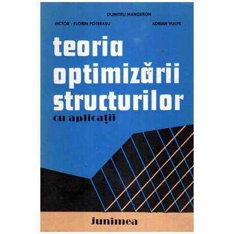V. Florian Poterasu, D. Mangeron, A. Vulpe - Teoria optimizarii structurilor cu aplicatii - 107503