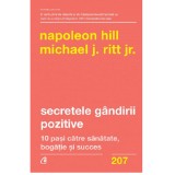 Secretele gandirii pozitive. 10 pasi catre sanatate, bogatie si succes, Napoleon Hill, Michael J. Ritt Jr., Curtea Veche Publishing