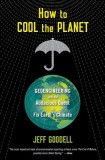How to Cool the Planet: Geoengineering and the Audacious Quest to Fix Earth&#039;s Climate