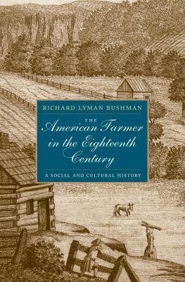 The American Farmer in the Eighteenth Century: A Social and Cultural History The American Farmer in the Eighteenth Century: A Social and Cultural History