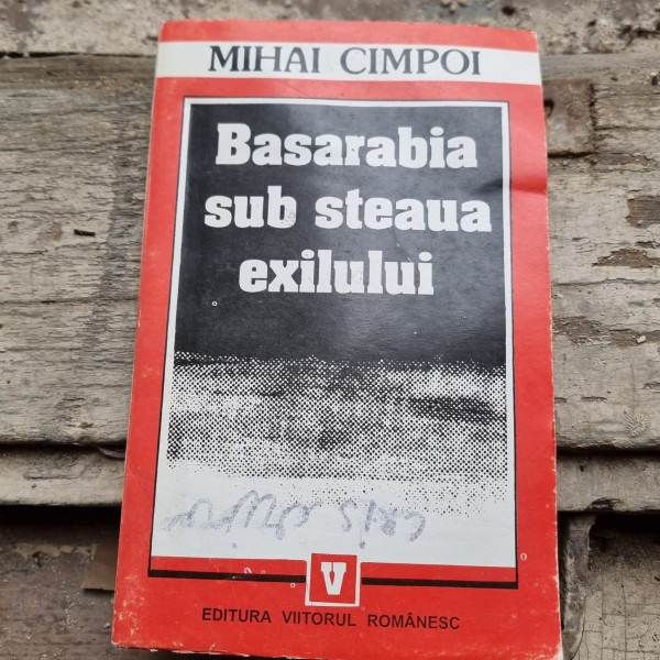 BASARABIA SUB STEAUA EXILULUI - MIHAI CIMPOI