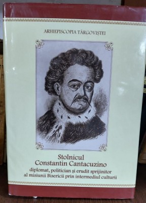 STOLNICUL CONSTANTIN CANTACUZINO , DIPLOMAT , POLITICIAN SI ERUDIT SPRIJINITOR AL MISIUNII BISERICII PRIN INTERMEDIUL CULTURII , 2023 foto