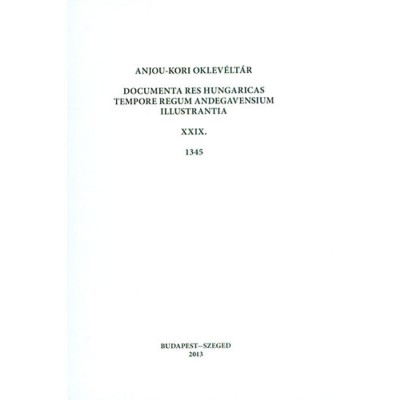Anjou-kori oklev&amp;eacute;lt&amp;aacute;r XXIX. 1345 - Documenta res Hungaricas tempore regum Andegavensium illustrantia - Piti Ferenc foto