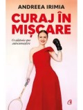 Cumpara ieftin Curaj in miscare. O calatorie prin autocunoastere/Andreea Irimia