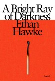 A Bright Ray of Darkness | Ethan Hawke, Penguin Random House USA