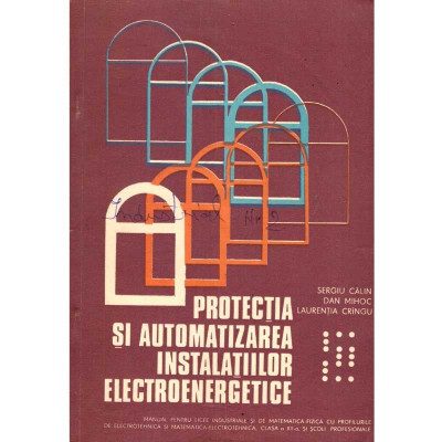 Sergiu Calin, Dan Mihoc, Laurentia Cringu - Protectia si automatizarea instalatiilor electromagnetice. Manual pentru licee indus foto