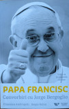 Papa Francisc Convorbiri Cu Jorge Bergoglio - Francesca Ambrogetti, Sergio Rubin ,559025, VICTORIA BOOKS