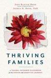 Thriving Families: A Trauma-Informed Guidebook for the Adoptive and Foster Journey