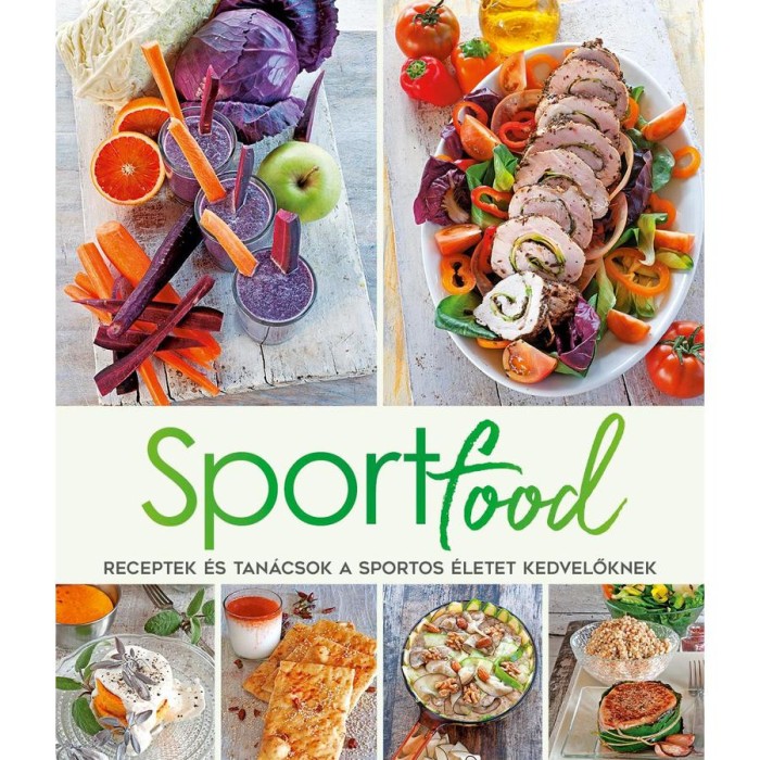 Sport Food - Receptek &eacute;s tan&aacute;csok a sportos &eacute;letet kedvelőknek - Cinzia Trenchi
