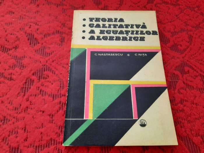 Teoria calitativa a ecuatiilor algebrice C.Nita,C.Nastasescu RF11/2