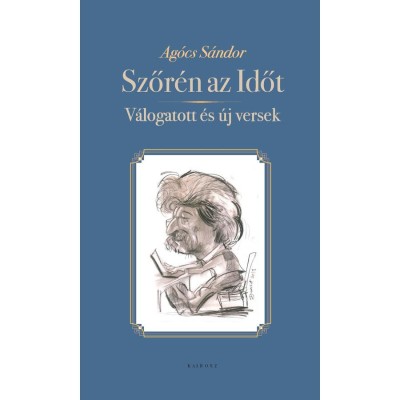 Szőr&amp;eacute;n az Időt - V&amp;aacute;logatott &amp;eacute;s &amp;uacute;j versek - Ag&amp;oacute;cs S&amp;aacute;ndor foto