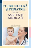 Puericultura si pediatrie pentru asistenti medicali | Mihaela Vasile, 2019, All