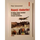 Peter Calvocoressi - Rupeți r&acirc;ndurile! Al doilea război mondial și configurarea Europei postbelice