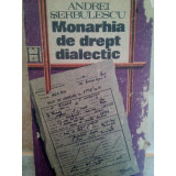 Andrei Serbulescu - Monarhie de drept dialectic (editia 1991)
