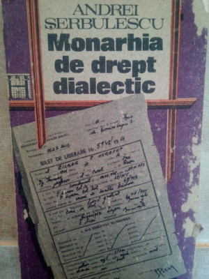 Andrei Serbulescu - Monarhie de drept dialectic (editia 1991) foto