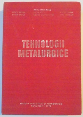 TEHNOLOGII METALURGICE PENTRU SUBINGINERI de PETRU MOLDOVAN , VOICU BRABIE , SORIN BADEA ... 1979 foto