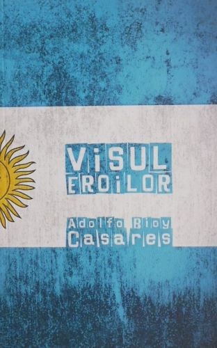 Visul eroilor - Adolfo Bioy Casares