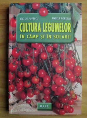 Victor Popescu - Cultura legumelor &amp;icirc;n c&amp;acirc;mp și solarii foto