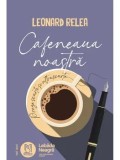 Cumpara ieftin Cafeneaua noastra/Leonard Relea
