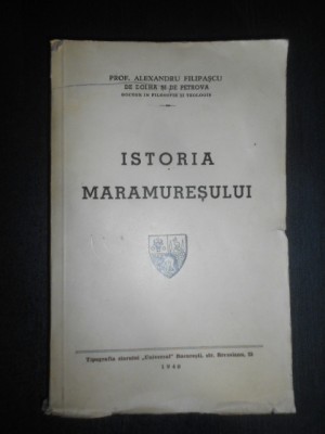Alexandru Filipascu de Dolha si de Petrova - Istoria Maramuresului (1940) foto