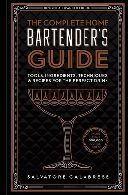 The Complete Home Bartender&amp;#039;s Guide: Tools, Ingredients, Techniques, &amp;amp; Recipes for the Perfect Drink foto