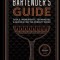 The Complete Home Bartender&#039;s Guide: Tools, Ingredients, Techniques, &amp; Recipes for the Perfect Drink