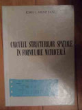 Calculul Structurilor Spatiale In Formulare Matriceala - Ioan I. Munteanu ,535121