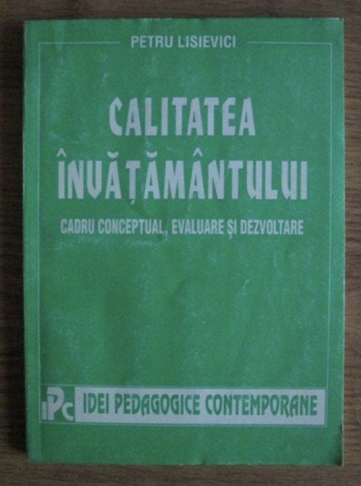 Petru Lisievici - Calitatea invatamantului. Cadru conceptual, evaluare...