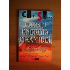 CUM SA FOLOSITI ENERGIA PIRAMIDEI de RAMON PLANA , P. PALOS PONS