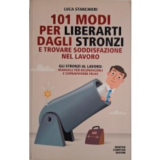 101 modi per liberarti dagli stronzi e trovare soddisfazione nel lavoro &ndash; Luca Stanchieri