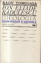 Ion Eliade Radulescu - Ideologia social-politica si filozofica