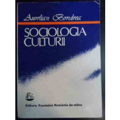 Sociologia Culturii - Aurelian Bondea ,541461