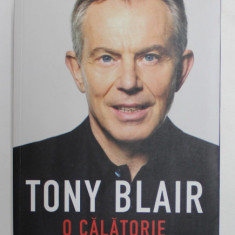 TONY BLAIR - O CALATORIE - VIATA MEA IN POLITICA , 2011