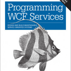 Programming Wcf Services: Design and Build Maintainable Service-Oriented Systems