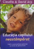 Educatia Copilului Neastamparat - Claudia si David Arp - Carte parenting, educatie copii