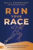 Run Your Race: How to Pursue God&#039;s Will for Your Life with Peace, Patience, and Productivity