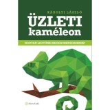 &Uuml;zleti kam&eacute;leon - Hogyan legy&uuml;nk sikeres menedzserek? - K&aacute;rolyi L&aacute;szl&oacute;