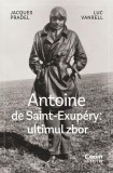 Antoine de Saint-Exup&eacute;ry: ultimul zbor - Paperback brosat - Jacques Pradel, Luc Vanrell - Corint