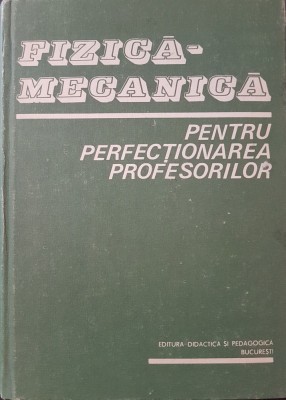 FIZICA MECANICA PENTRU PERFECTIONAREA PROFESORILOR - Vrejoiu, Hristev foto