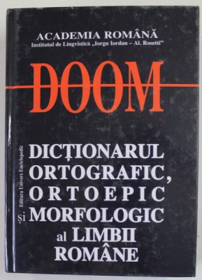 DOOM , DICTIONARUL ORTOGRAFIC , ORTOEPIC SI MORFOLOGIC AL LIMBII ROMANE , EDITIA A II - A , 2007 foto