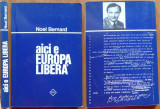 Noel Bernard , Aici e Europa Libera , Munchen , 1983 , editia 1 , tiraj 1000 ex.