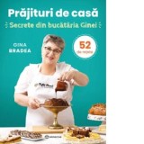 Prajituri de casa. Secrete din bucataria Ginei - Gina Bradea