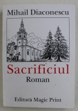 SACRIFICIUL - roman de MIHAIL DIACONESCU , 2010