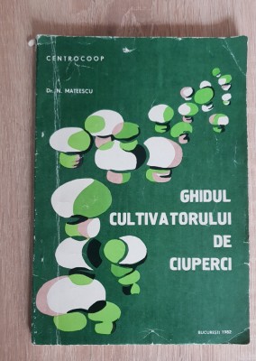 Ghidul cultivatorului de ciuperci - N. Mateescu foto