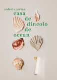 Cumpara ieftin Casa de dincolo de ocean | Andrei C. Serban, 2021, Casa de Pariuri Literare
